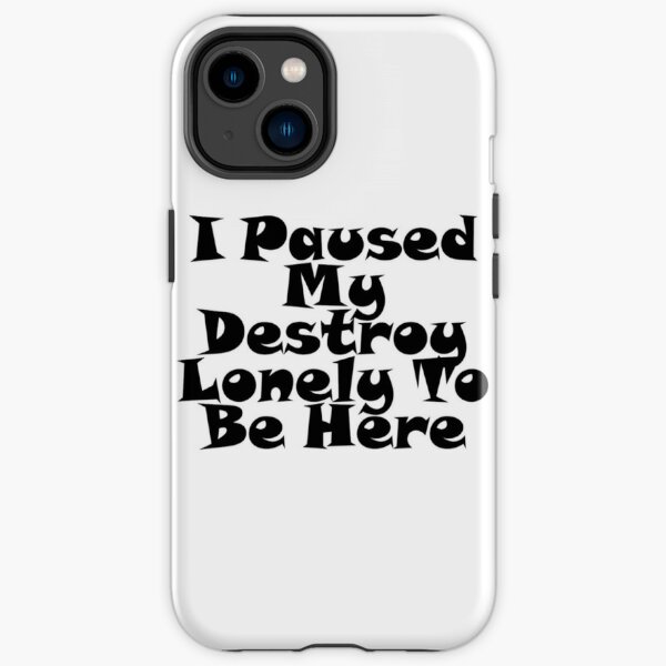 I Paused My Destroy Lonely To Be Here iPhone Tough Case RB1007 product Offical destroy lonely Merch