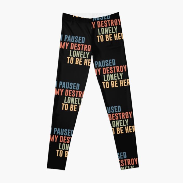 I Paused My Destroy Lonely To Be Here  Leggings RB1007 product Offical destroy lonely Merch