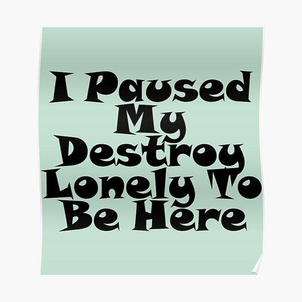 I Paused My Destroy Lonely To Be Here Poster RB1007 product Offical destroy lonely Merch