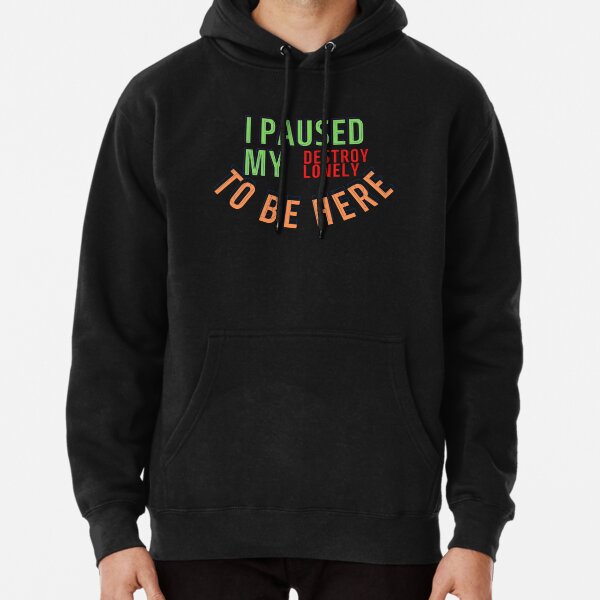 I Paused My Destroy Lonely To Be Here, Destroy Lonely shirt, funny    Pullover Hoodie RB1007 product Offical destroy lonely Merch