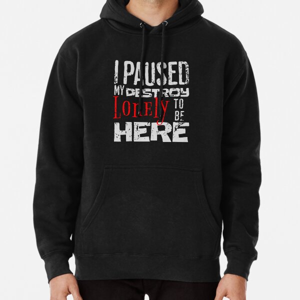 I paused my destroy lonely to be here Pullover Hoodie RB1007 product Offical destroy lonely Merch