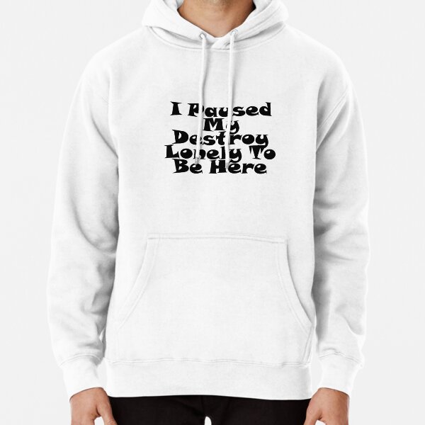 I Paused My Destroy Lonely To Be Here Pullover Hoodie RB1007 product Offical destroy lonely Merch