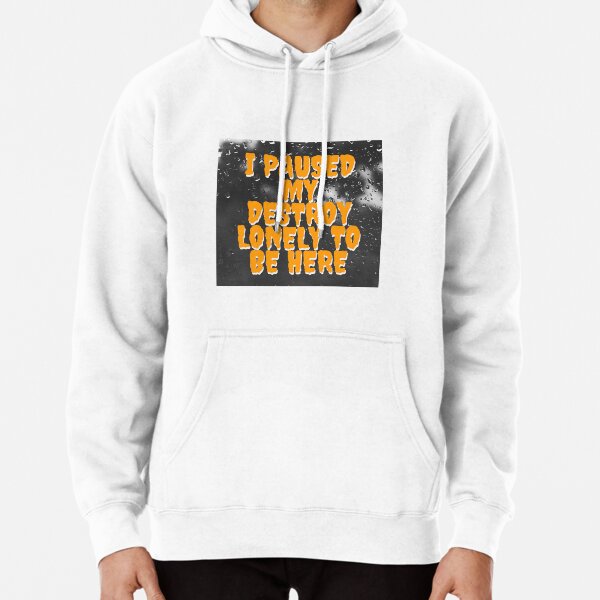 i paused my destroy lonely to be here Pullover Hoodie RB1007 product Offical destroy lonely Merch