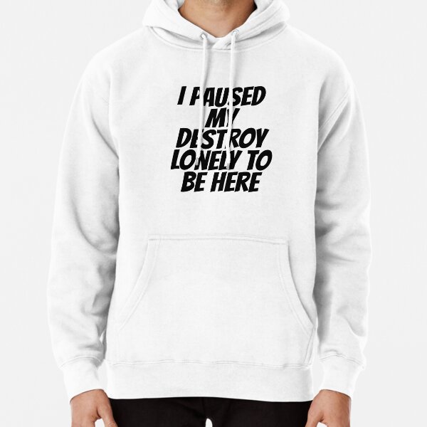 I Paused My Destroy Lonely To Be Here Pullover Hoodie RB1007 product Offical destroy lonely Merch