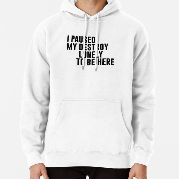 I Paused My Destroy Lonely To Be Here Motivation Pullover Hoodie RB1007 product Offical destroy lonely Merch