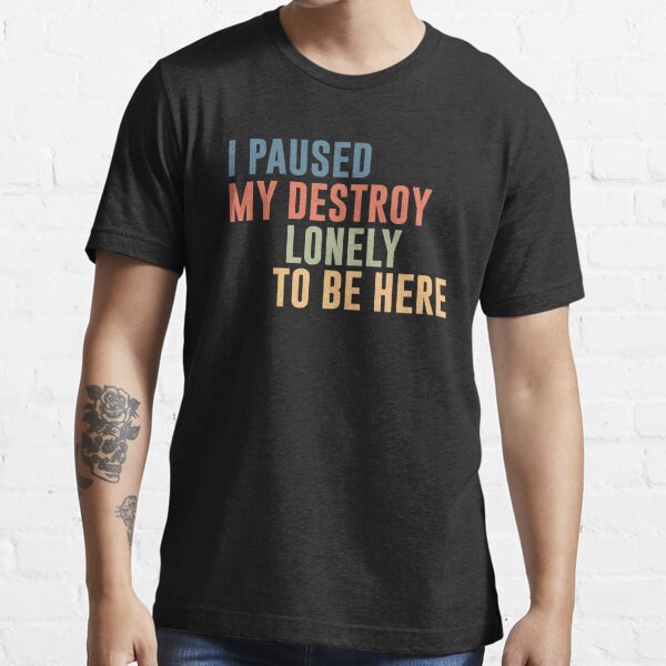 I Paused My Destroy Lonely To Be Here  Essential T-Shirt RB1007 product Offical destroy lonely Merch