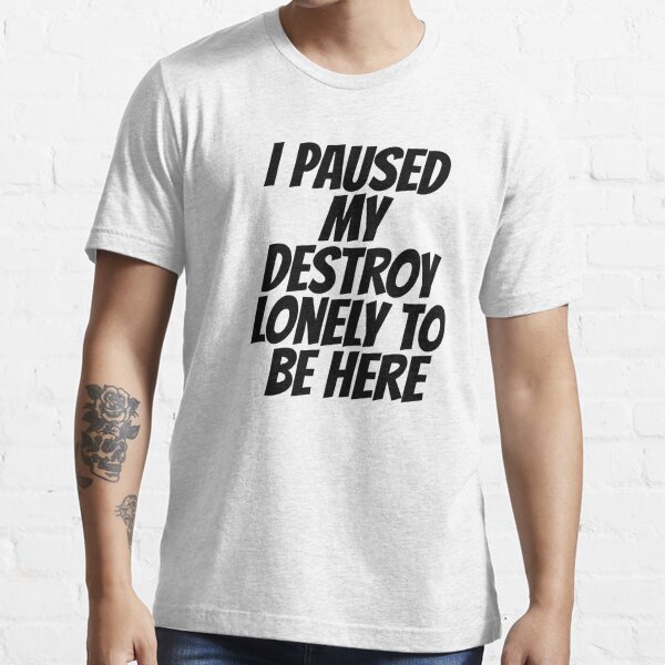 I Paused My Destroy Lonely To Be Here Essential T-Shirt RB1007 product Offical destroy lonely Merch