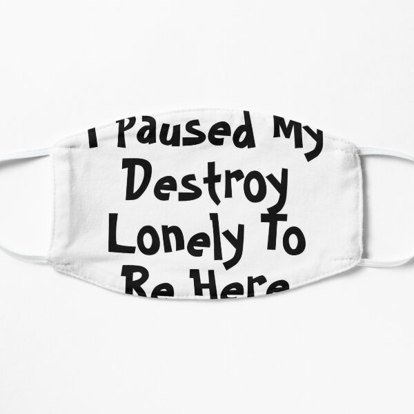 I Paused My Destroy Lonely To Be Here Flat Mask RB1007 product Offical destroy lonely Merch